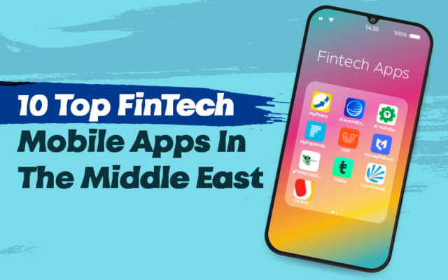 Top 10 FinTech Mobile Apps In Markets Across Middle East